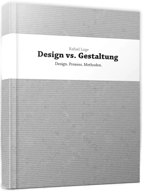 Die Masterarbeit als Buch: „Design vs. Gestaltung – Design. Prozess. Methoden.“ von Rafael Luge